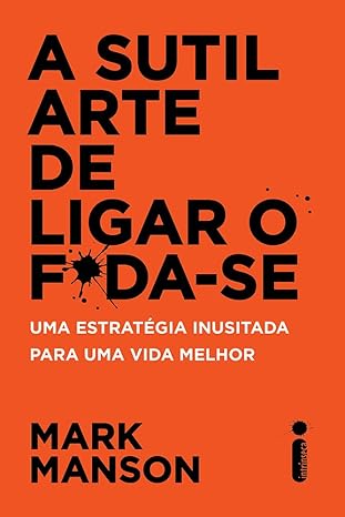 A Sutil Arte de Ligar o F*da-Se: Uma estratégia inusitada para uma