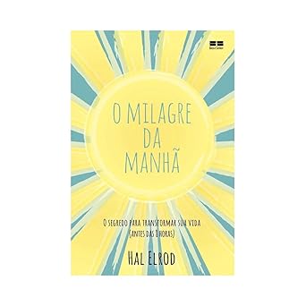 O milagre da manhã: O segredo para transformar sua vida
